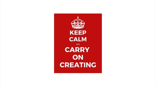 Keep Calm and Carry On Creating